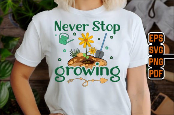 Download Never Stop Growing - Gardening T-Shirt - Premium Resources